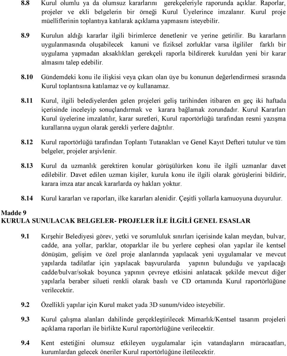 Bu kararların uygulanmasında oluşabilecek kanuni ve fiziksel zorluklar varsa ilgililer farklı bir uygulama yapmadan aksaklıkları gerekçeli raporla bildirerek kuruldan yeni bir karar almasını talep