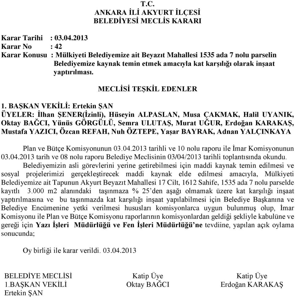 35 ada 7 nolu parselin Belediyemize kaynak temin etmek amacıyla kat karşılığı olarak inşaat yaptırılması. 1.