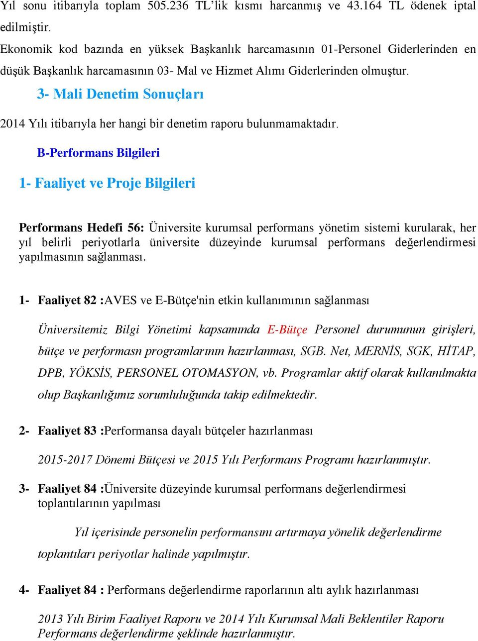 3- Mali Denetim Sonuçları 2014 Yılı itibarıyla her hangi bir denetim raporu bulunmamaktadır.