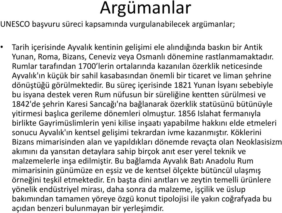 Bu süreç içerisinde 1821 Yunan İsyanı sebebiyle bu isyana destek veren Rum nüfusun bir süreliğine kentten sürülmesi ve 1842'de şehrin Karesi Sancağı'na bağlanarak özerklik statüsünü bütünüyle