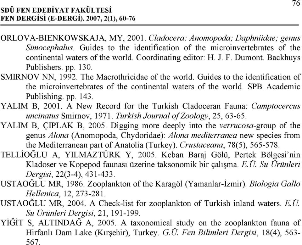 Guides to the identification of the microinvertebrates of the continental waters of the world. SPB Academic Publishing. pp. 143. YALIM B, 2001.