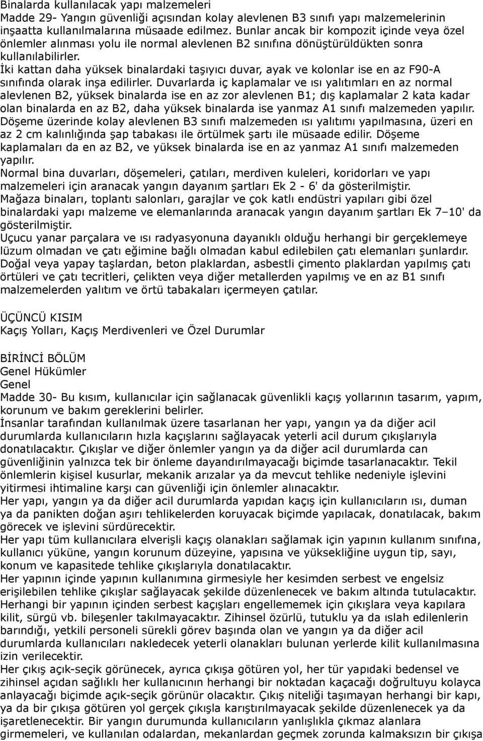 İki kattan daha yüksek binalardaki taşıyıcı duvar, ayak ve kolonlar ise en az F90-A sınıfında olarak inşa edilirler.