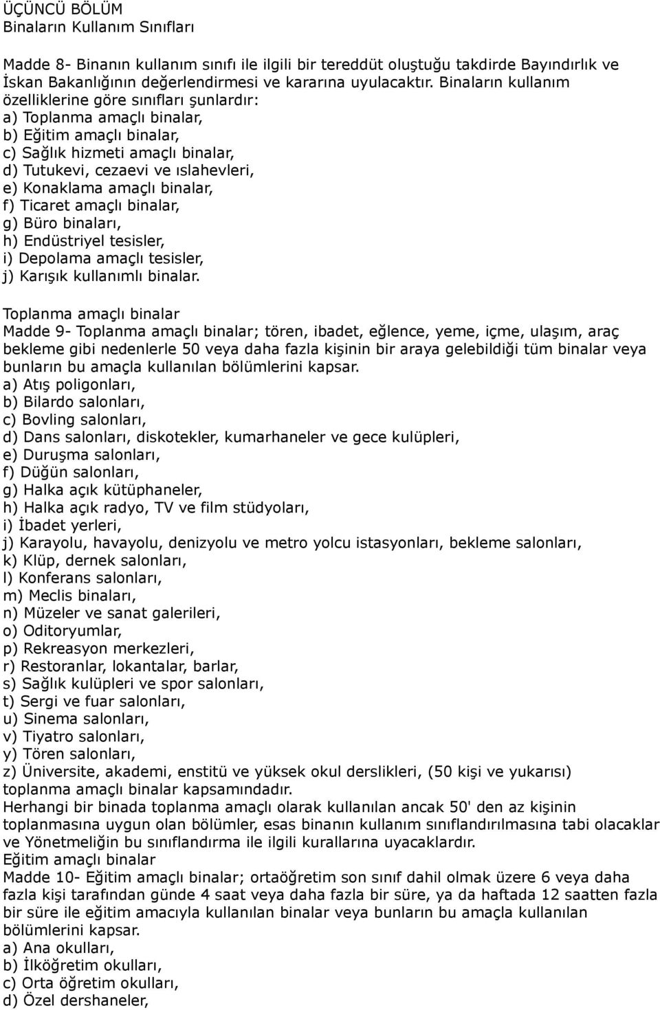 amaçlı binalar, f) Ticaret amaçlı binalar, g) Büro binaları, h) Endüstriyel tesisler, i) Depolama amaçlı tesisler, j) Karışık kullanımlı binalar.