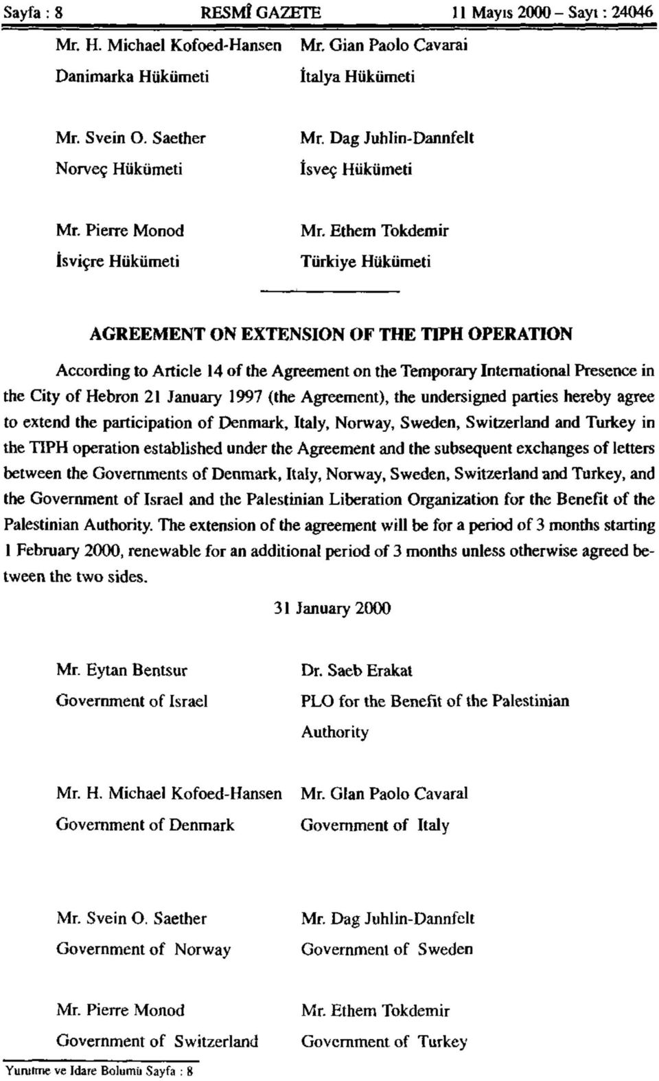 Ethem Tokdemir Türkiye Hükümeti AGREEMENT ON EXTENSION OF THE TIPH OPERATİON According to Article 14 of the Agreement on the Temporary International Presence in the City of Hebron 21 January 1997