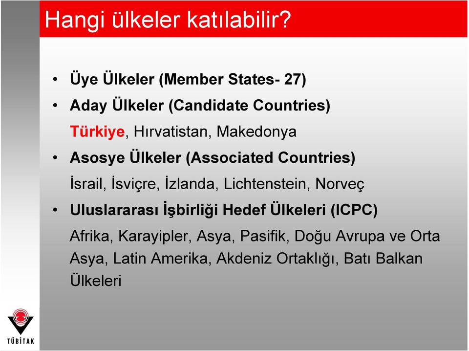 Makedonya Asosye Ülkeler (Associated Countries) İsrail, İsviçre, İzlanda, Lichtenstein,