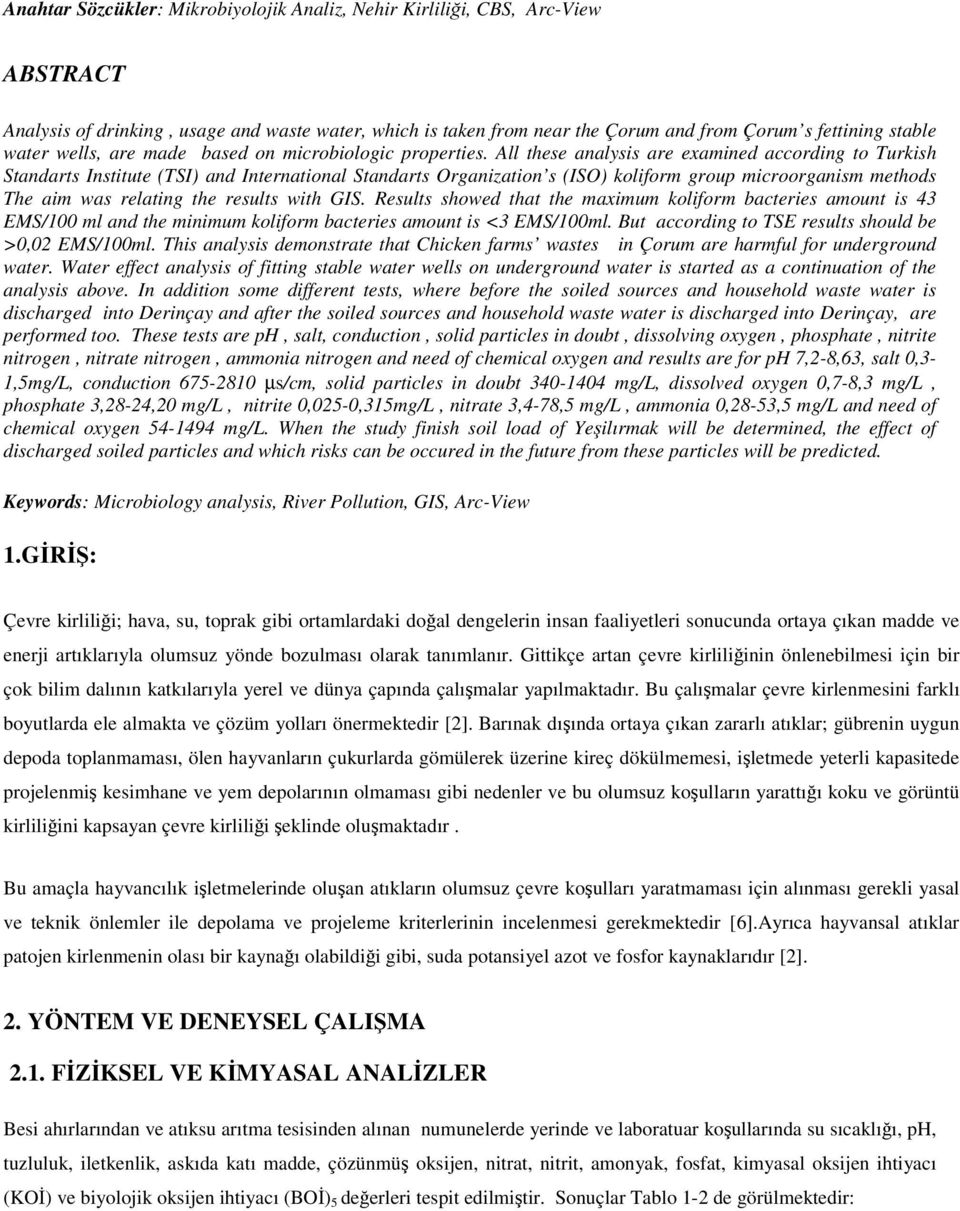 All these analysis are examined according to Turkish Standarts Institute (TSI) and International Standarts Organization s (ISO) koliform group microorganism methods The aim was relating the results