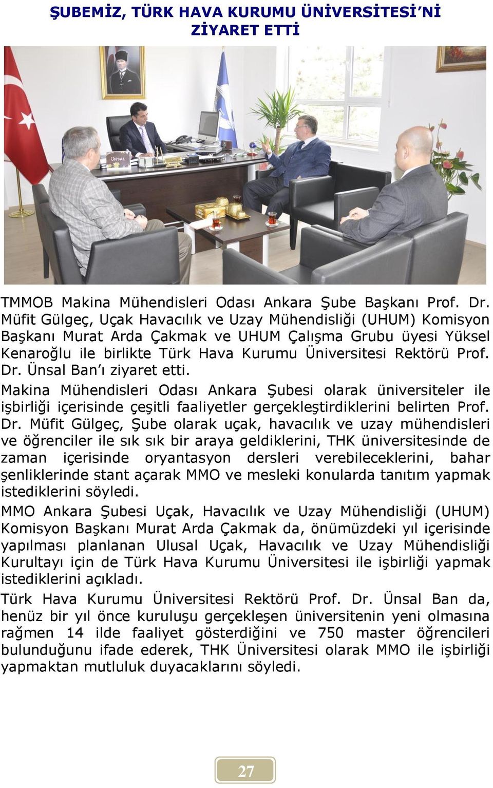 Ünsal Ban ı ziyaret etti. Makina Mühendisleri Odası Ankara Şubesi olarak üniversiteler ile işbirliği içerisinde çeşitli faaliyetler gerçekleştirdiklerini belirten Prof. Dr.