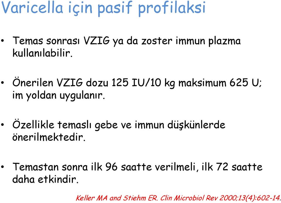 Özellikle temaslı gebe ve immun düģkünlerde önerilmektedir.