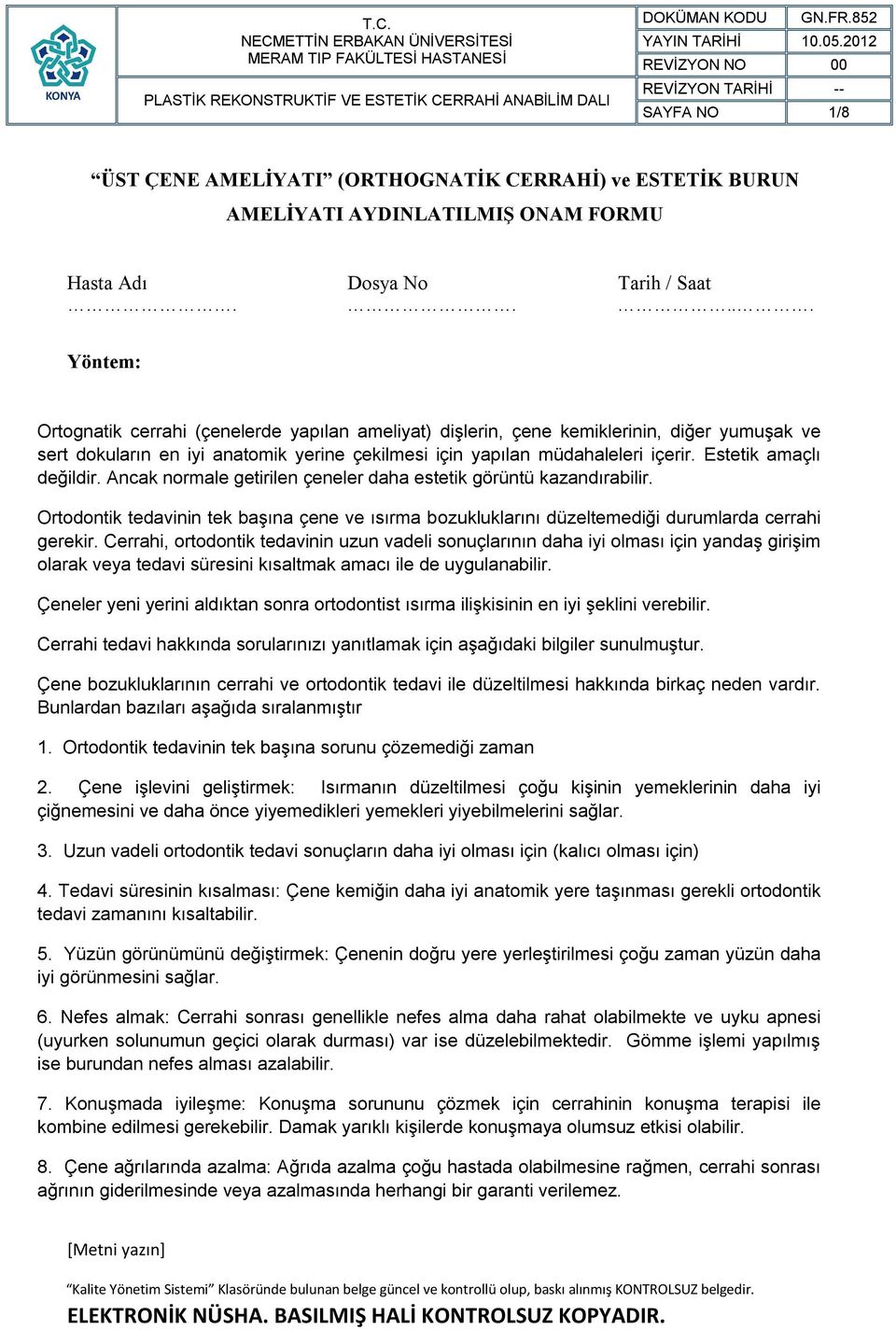 Estetik amaçlı değildir. Ancak normale getirilen çeneler daha estetik görüntü kazandırabilir. Ortodontik tedavinin tek başına çene ve ısırma bozukluklarını düzeltemediği durumlarda cerrahi gerekir.