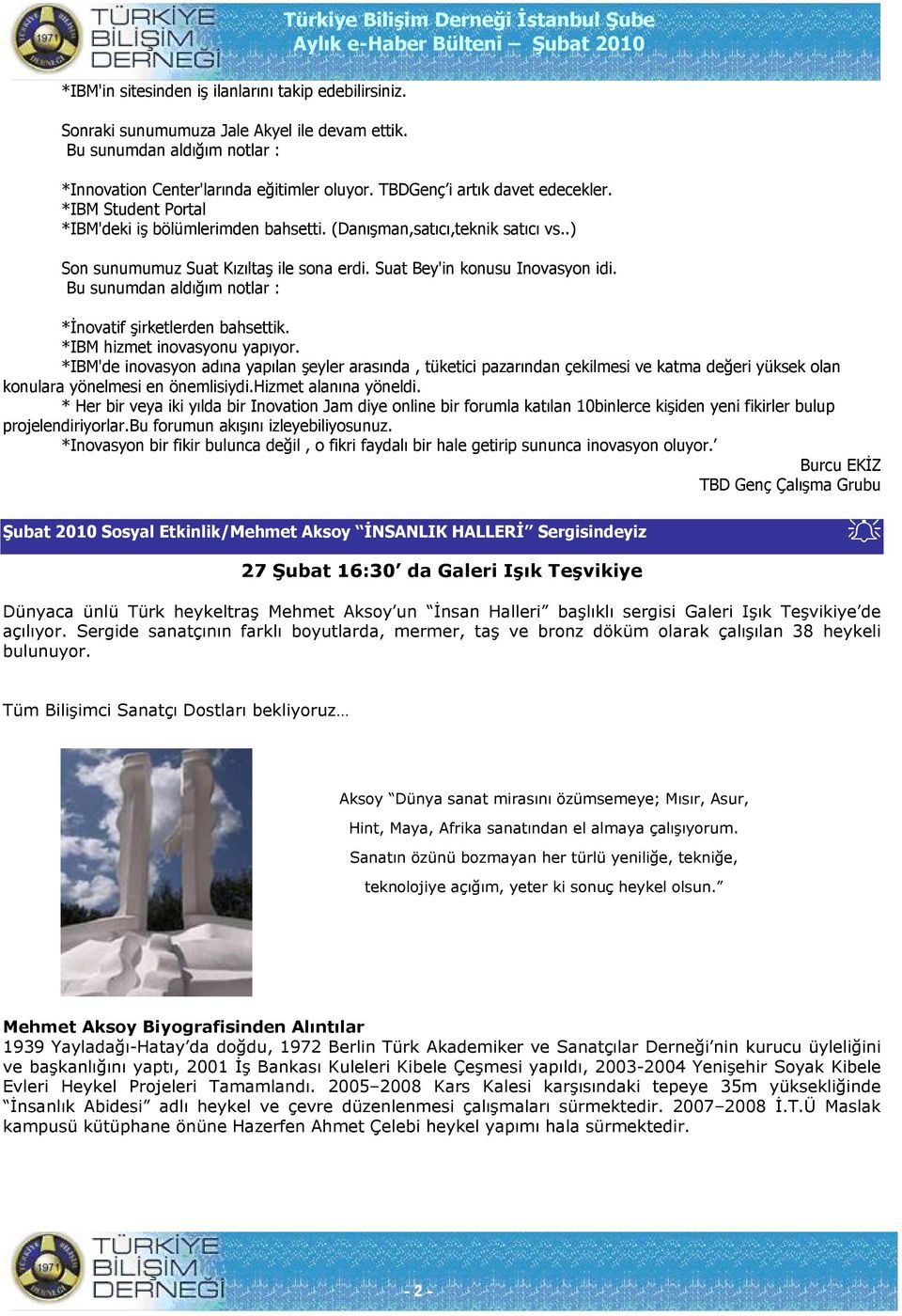 Suat Bey'in konusu Inovasyon idi. Bu sunumdan aldığım notlar : *İnovatif şirketlerden bahsettik. *IBM hizmet inovasyonu yapıyor.