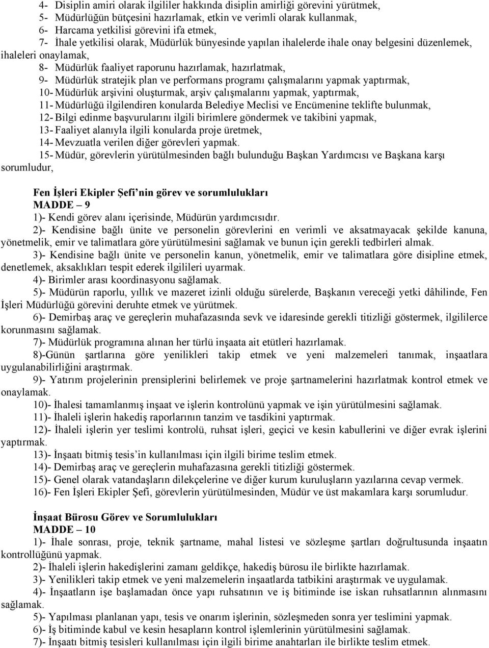 ve performans programı çalışmalarını yapmak yaptırmak, 10- Müdürlük arşivini oluşturmak, arşiv çalışmalarını yapmak, yaptırmak, 11- Müdürlüğü ilgilendiren konularda Belediye Meclisi ve Encümenine