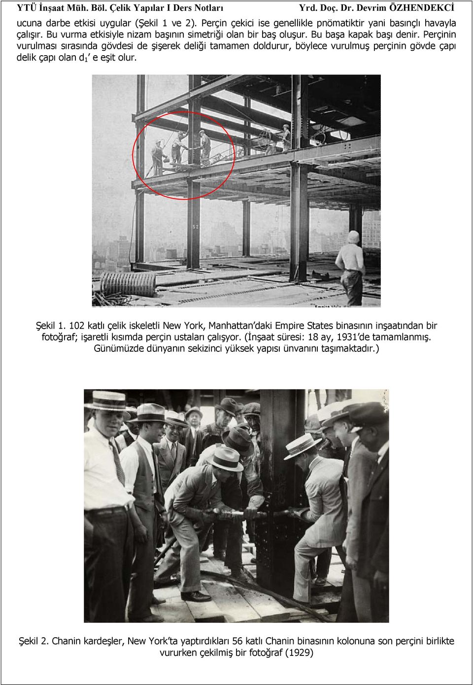 02 katlı çelik iskeletli New York, Manhattan daki Empire States binasının inşaatından bir fotoğraf; işaretli kısımda perçin ustaları çalışyor. (İnşaat süresi: 8 ay, 93 de tamamlanmış.