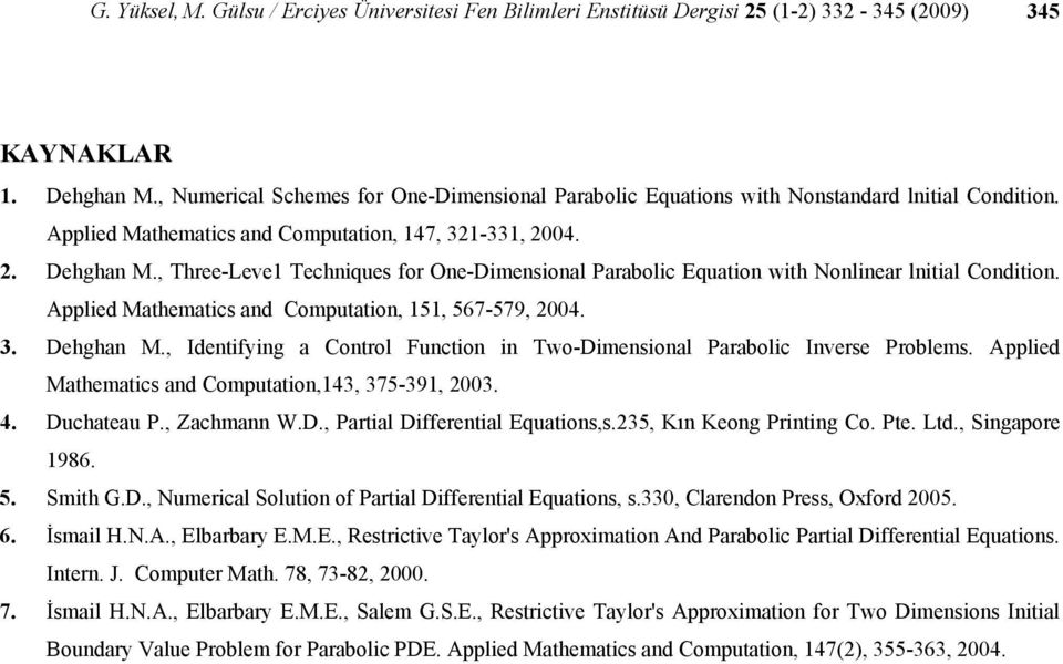 Appled Maemacs and Compaon4 75-9. 4. Dcaea P. Zacmann W.D. Paral Dfferenal Eqaonss.5 Kın Keong Prnng Co. Pe. Ld. Sngapore 986. 5. Sm G.D. mercal Solon of Paral Dfferenal Eqaons s.