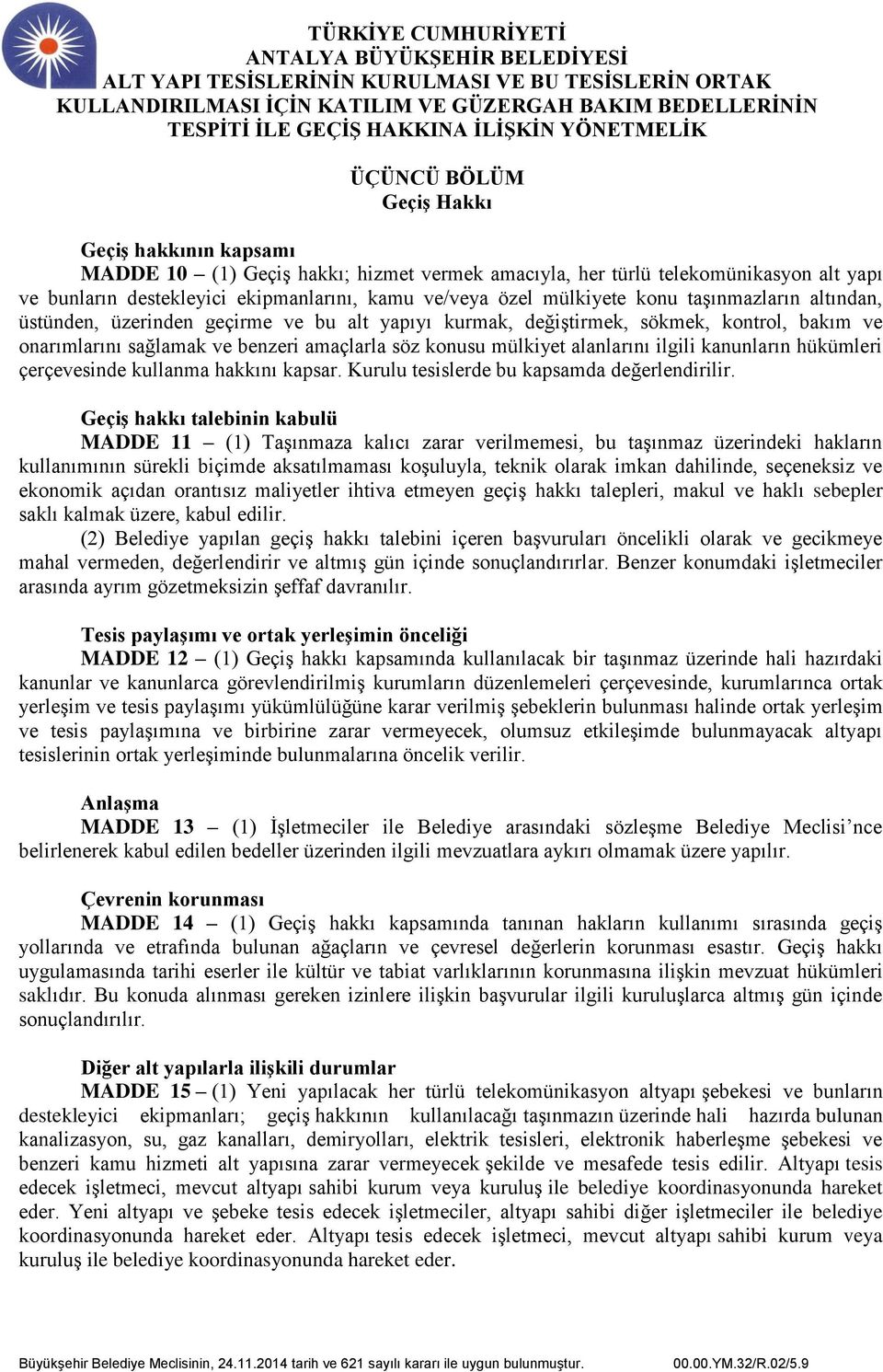 alanlarını ilgili kanunların hükümleri çerçevesinde kullanma hakkını kapsar. Kurulu tesislerde bu kapsamda değerlendirilir.