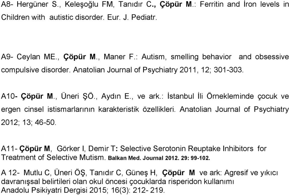 : İstanbul İli Örnekleminde çocuk ve ergen cinsel istismarlarının karakteristik özellikleri. Anatolian Journal of Psychiatry 2012; 13; 46-50.
