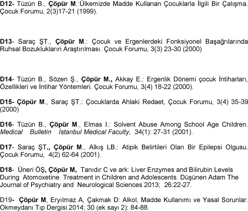 , Saraç ŞT.: Çocuklarda Ahlaki Redaet, Çocuk Forumu, 3(4) 35-39 (2000) D16- Tüzün B., Çöpür M., Elmas I.: Solvent Abuse Among School Age Children.