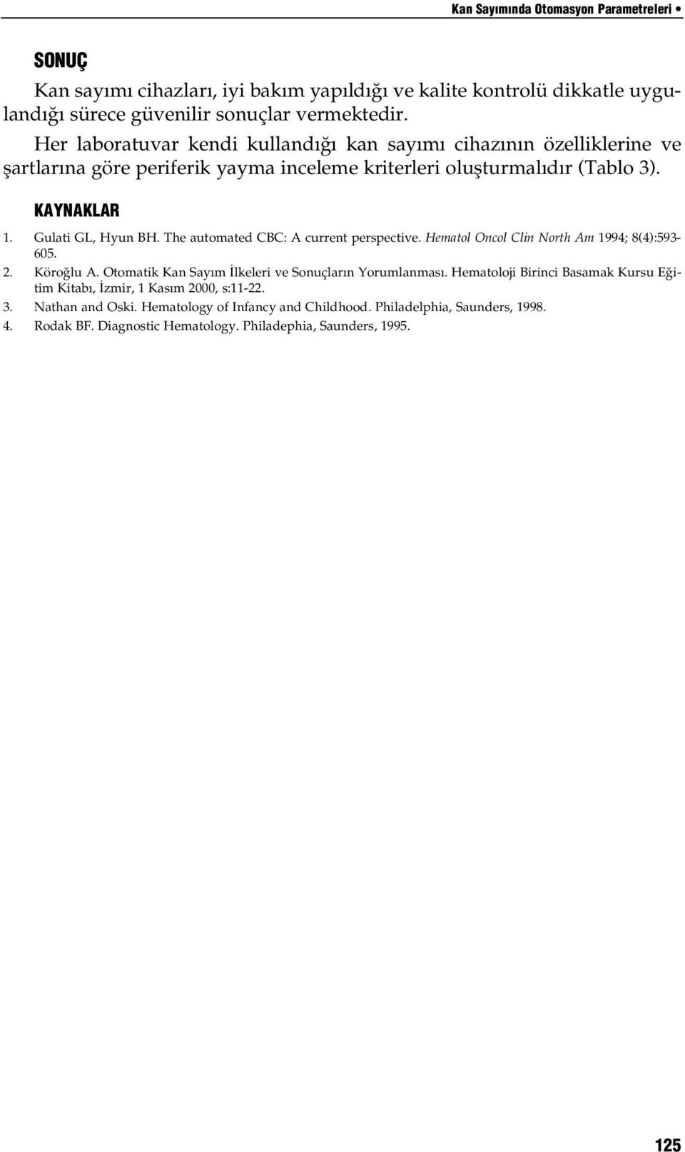 The automated CBC: A current perspective. Hematol Oncol Clin North Am 1994; 8(4):593-605. 2. Köro lu A. Otomatik Kan Say m lkeleri ve Sonuçlar n Yorumlanmas.