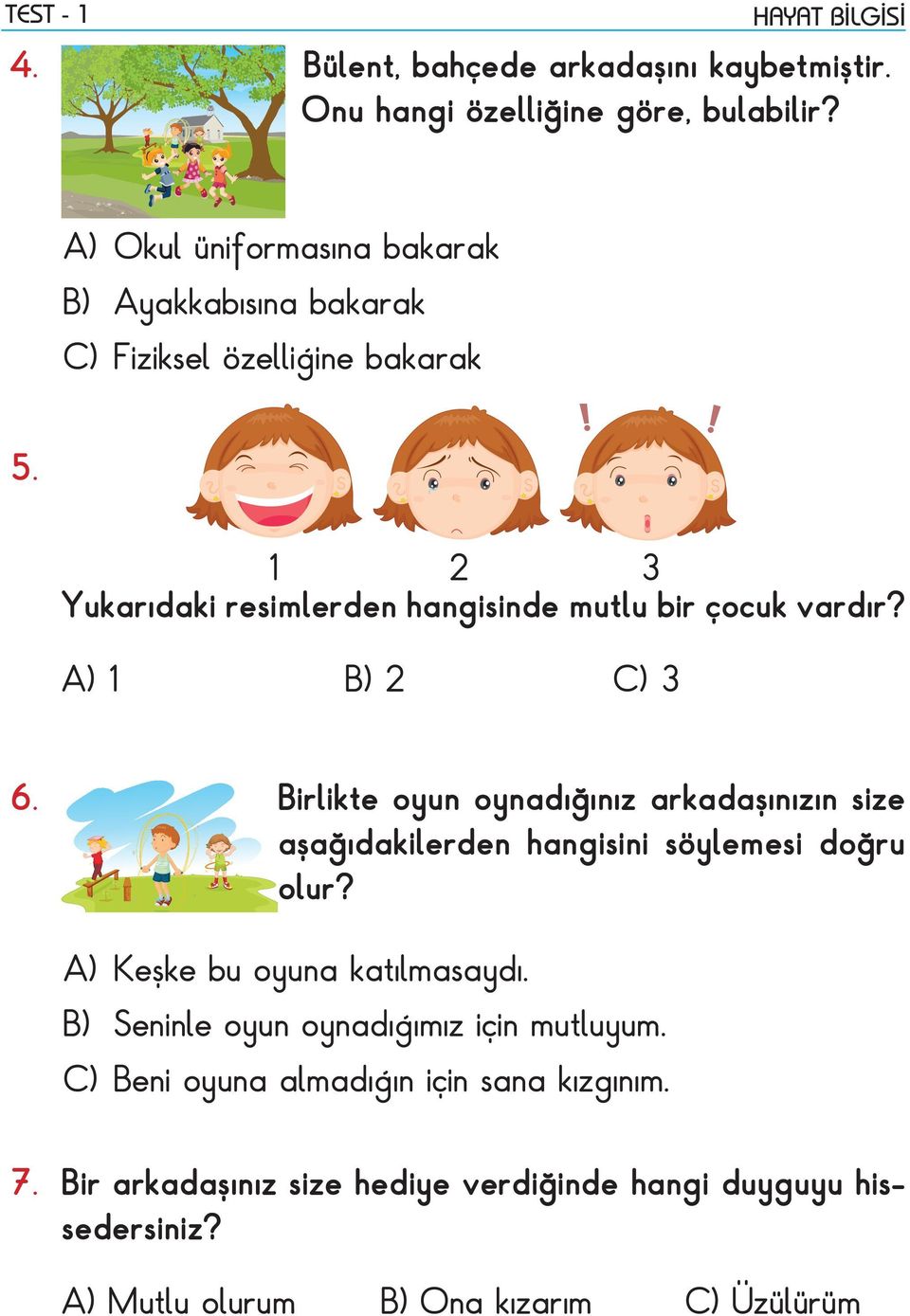 1 2 3 Yukarıdaki resimlerden hangisinde mutlu bir çocuk vardır? A) 1 6.