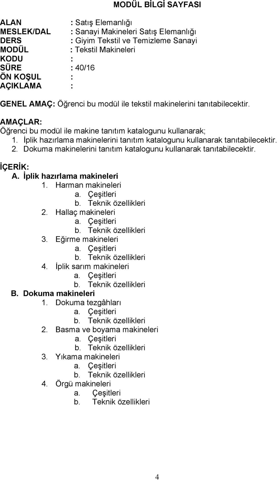 2. Dokuma makinelerini tanıtım katalogunu kullanarak tanıtabilecektir. A. İplik hazırlama makineleri 1. Harman makineleri 2.