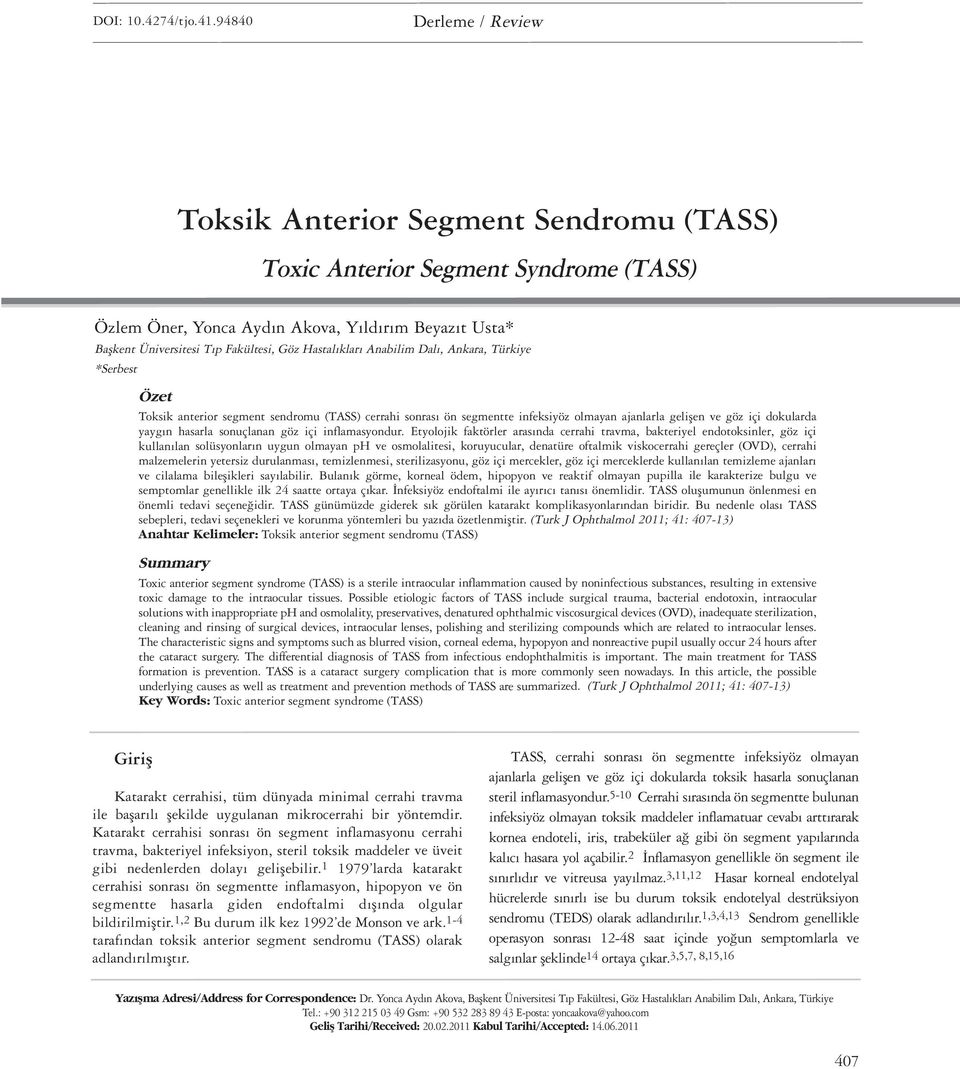 Hastalıkları Anabilim Dalı, Ankara, Türkiye *Serbest Özet Toksik anterior segment sendromu (TASS) cerrahi sonrası ön segmentte infeksiyöz olmayan ajanlarla gelişen ve göz içi dokularda yaygın hasarla