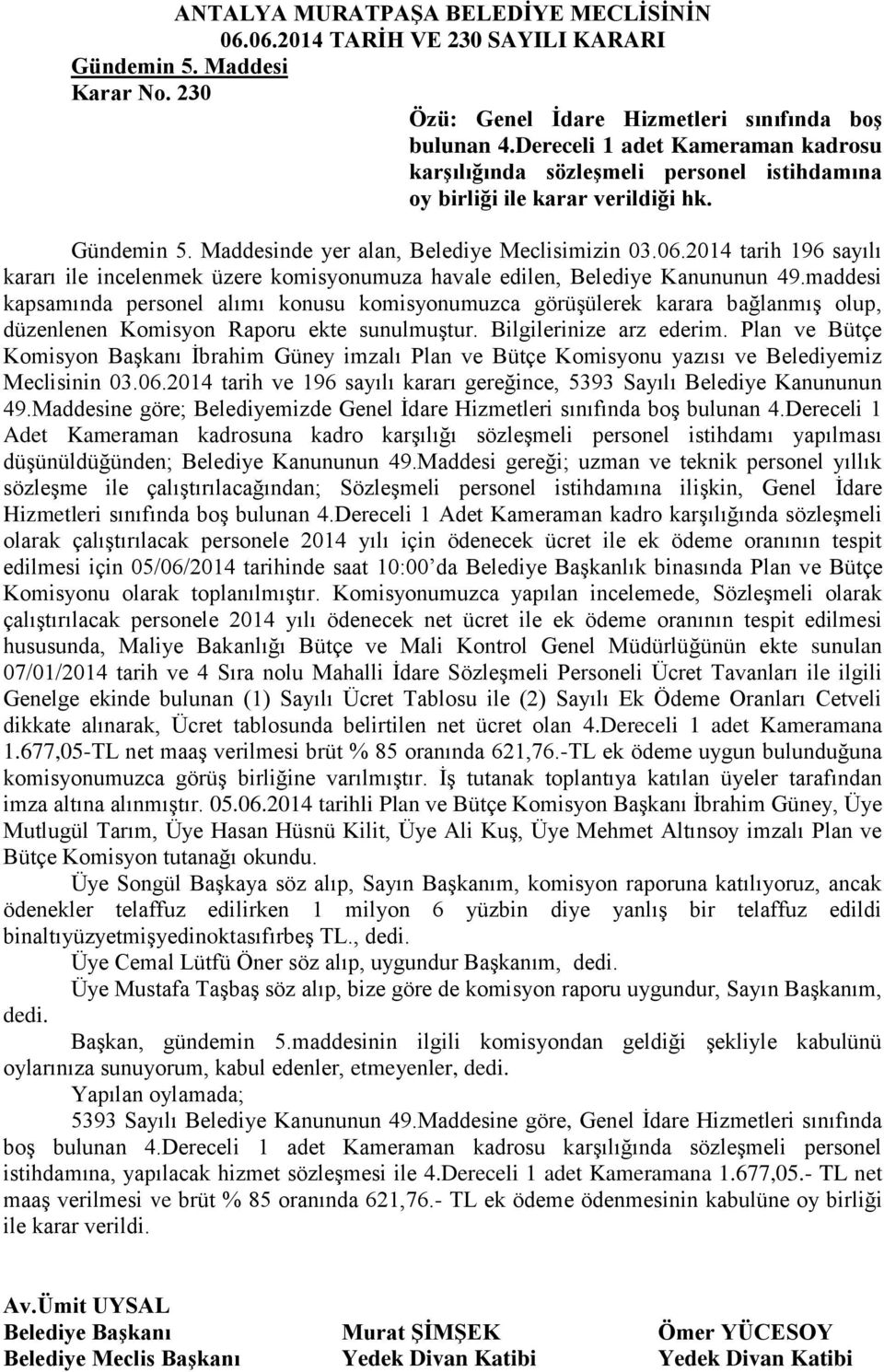 2014 tarih 196 sayılı kararı ile incelenmek üzere komisyonumuza havale edilen, Belediye Kanununun 49.