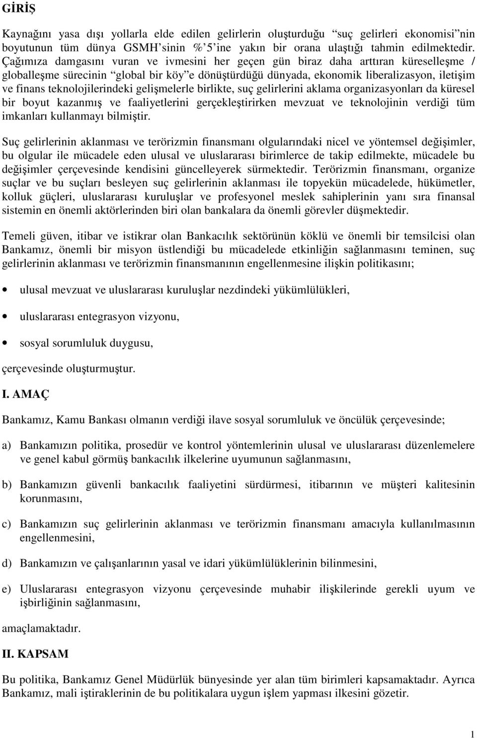 teknolojilerindeki gelimelerle birlikte, suç gelirlerini aklama organizasyonları da küresel bir boyut kazanmı ve faaliyetlerini gerçekletirirken mevzuat ve teknolojinin verdii tüm imkanları