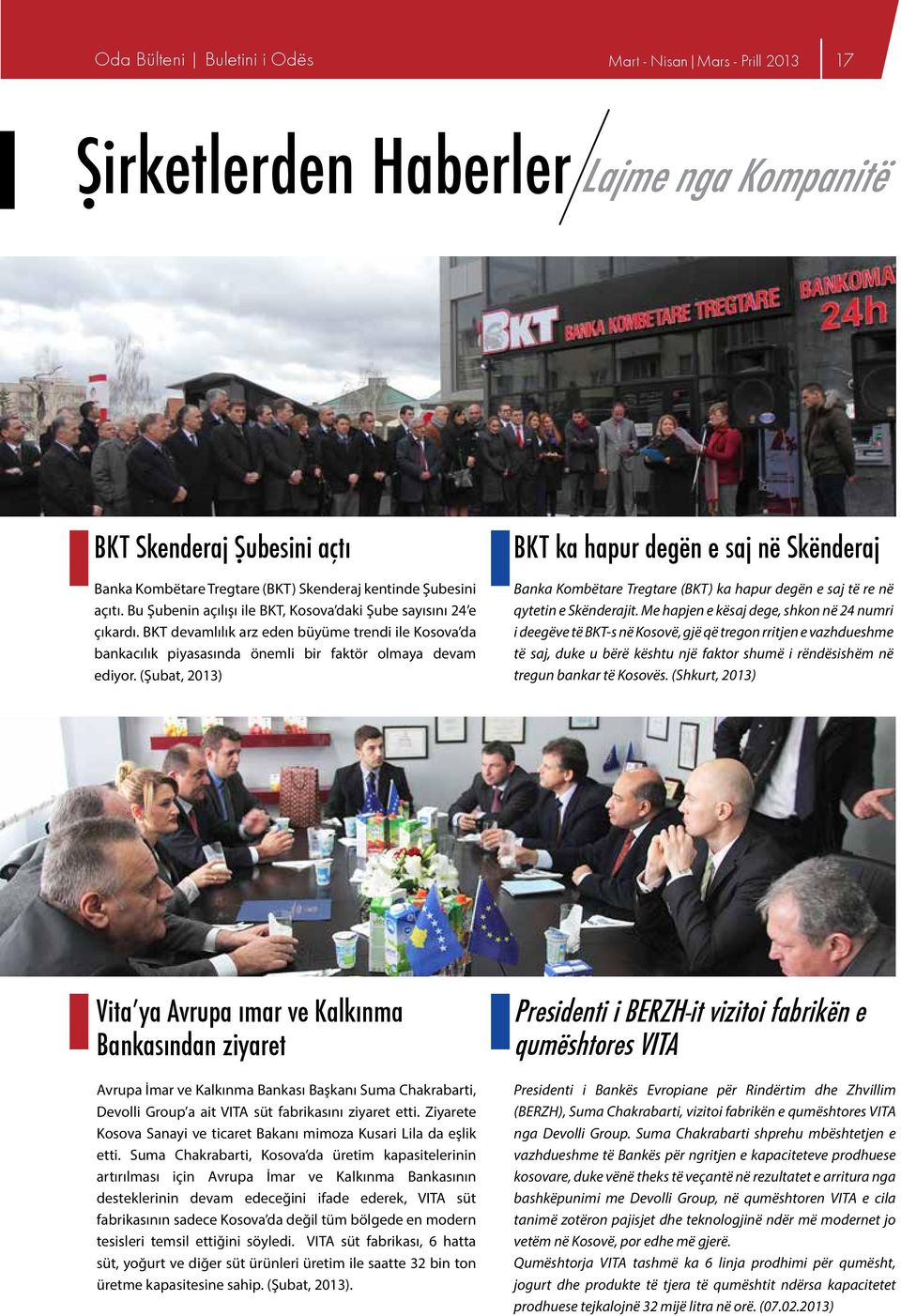 (Şubat, 2013) BKT ka hapur degën e saj në Skënderaj Banka Kombëtare Tregtare (BKT) ka hapur degën e saj të re në qytetin e Skënderajit.