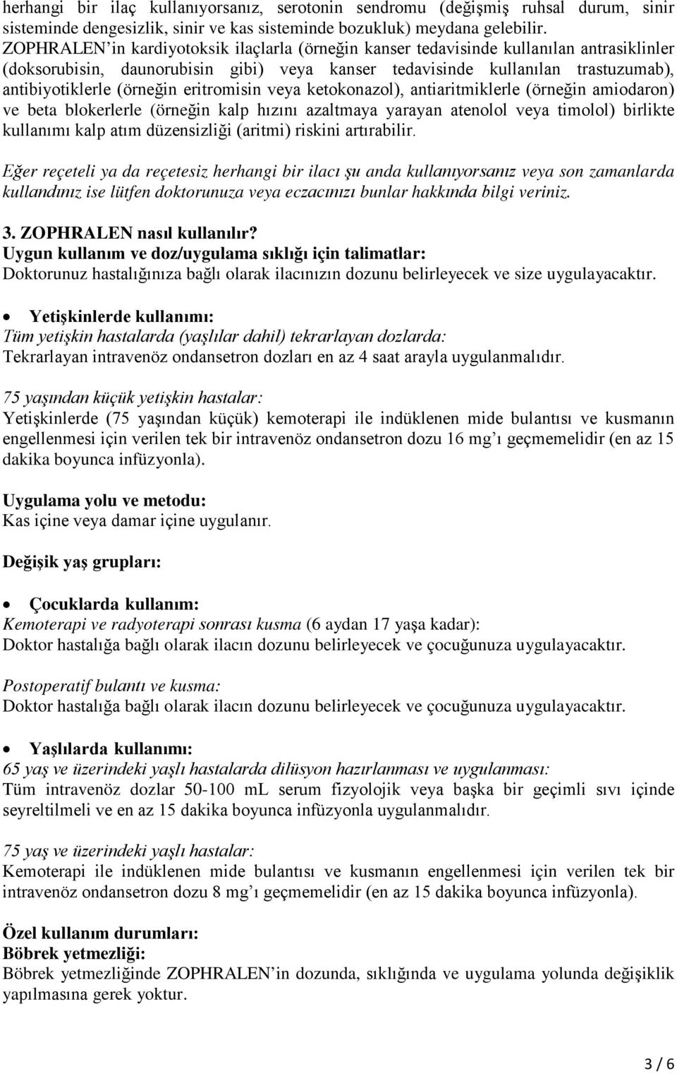 eritromisin veya ketokonazol), antiaritmiklerle (örneğin amiodaron) ve beta blokerlerle (örneğin kalp hızını azaltmaya yarayan atenolol veya timolol) birlikte kullanımı kalp atım düzensizliği