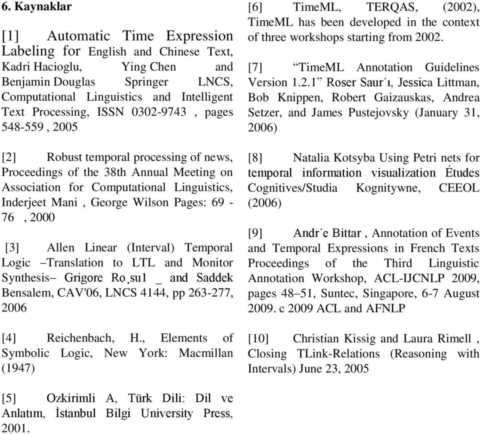 Wilson Pages: 69-76, 2000 [3] Allen Linear (Interval) Temporal Logic Translation to LTL and Monitor Synthesis Grigore Ro su1 _ and Saddek Bensalem, CAV'06, LNCS 4144, pp 263-277, 2006 [4]