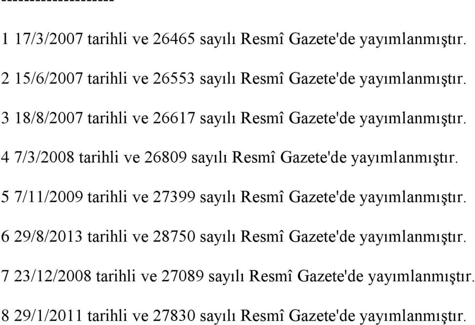 4 7/3/2008 tarihli ve 26809 sayılı Resmî Gazete'de yayımlanmıştır. 5 7/11/2009 tarihli ve 27399 sayılı Resmî Gazete'de yayımlanmıştır.