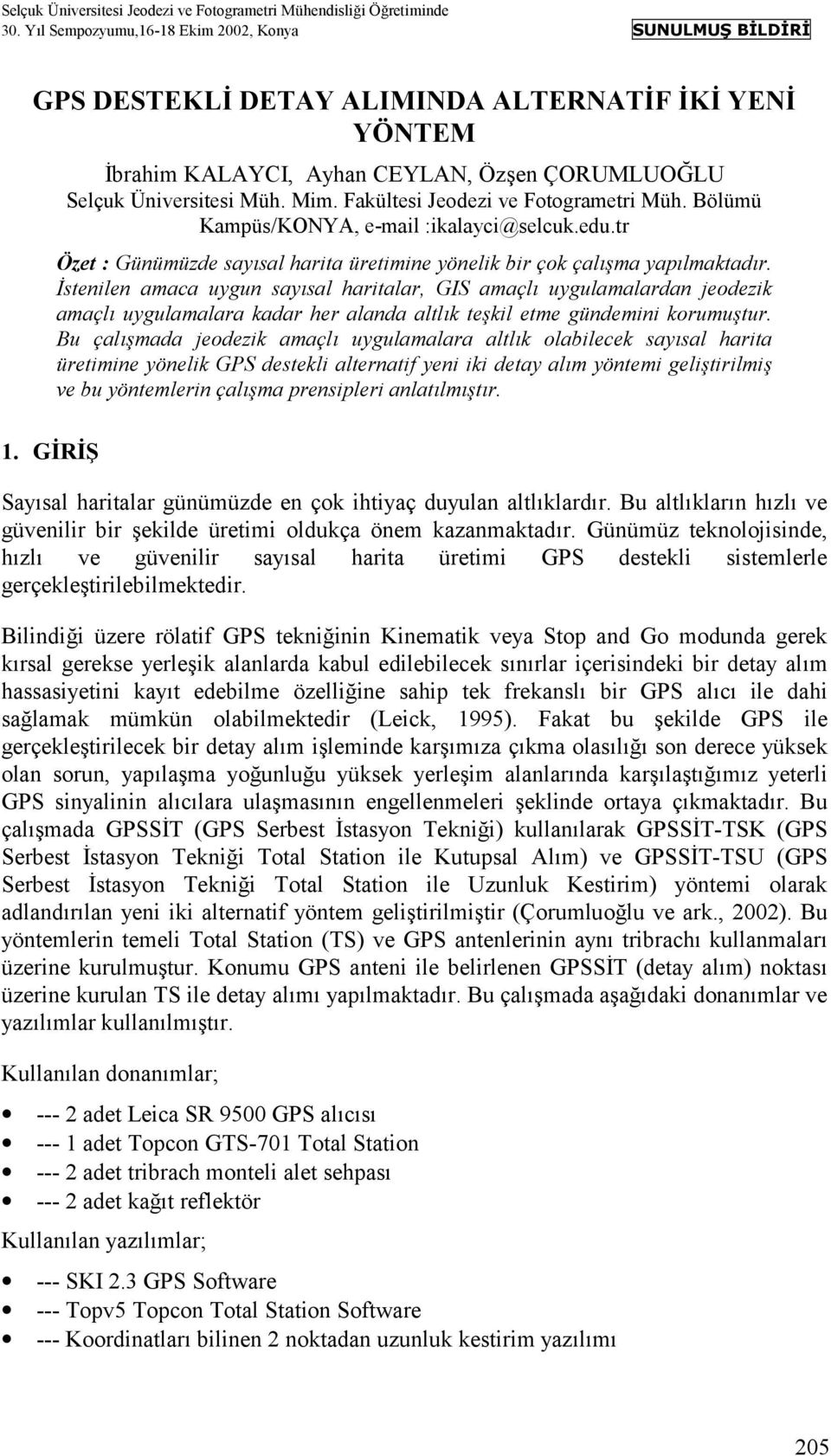 Fakültesi Jeodezi ve Fotogrametri Müh. Bölümü Kampüs/KONYA, e-mail :ikalayci@selcuk.edu.tr Özet : Günümüzde sayõsal harita üretimine yönelik bir çok çalõşma yapõlmaktadõr.