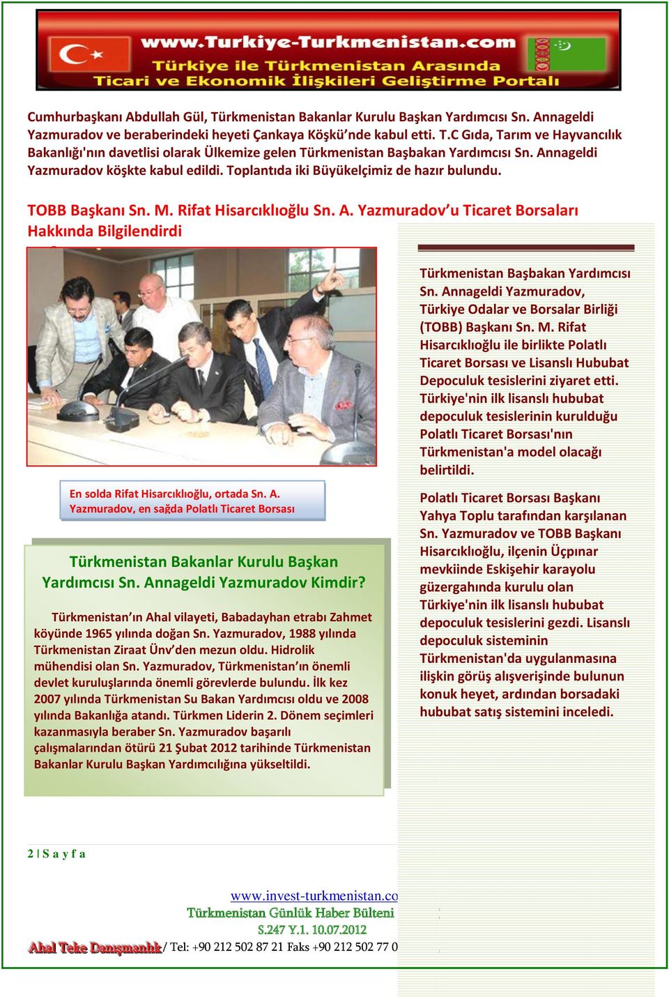 Yazmuradov u Ticaret Borsaları Hakkında Bilgilendirdi 0 Dünyanın 4. büyük doğalgaz rezervlerine sahip Türkmenistan, 2016 yılına kadar 1 2 3 sunulduğu toplantıda, söz konusu dönemde.