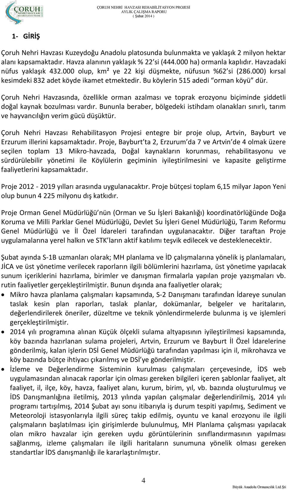 Çoruh Nehri Havzasında, özellikle orman azalması ve toprak erozyonu biçiminde şiddetli doğal kaynak bozulması vardır.