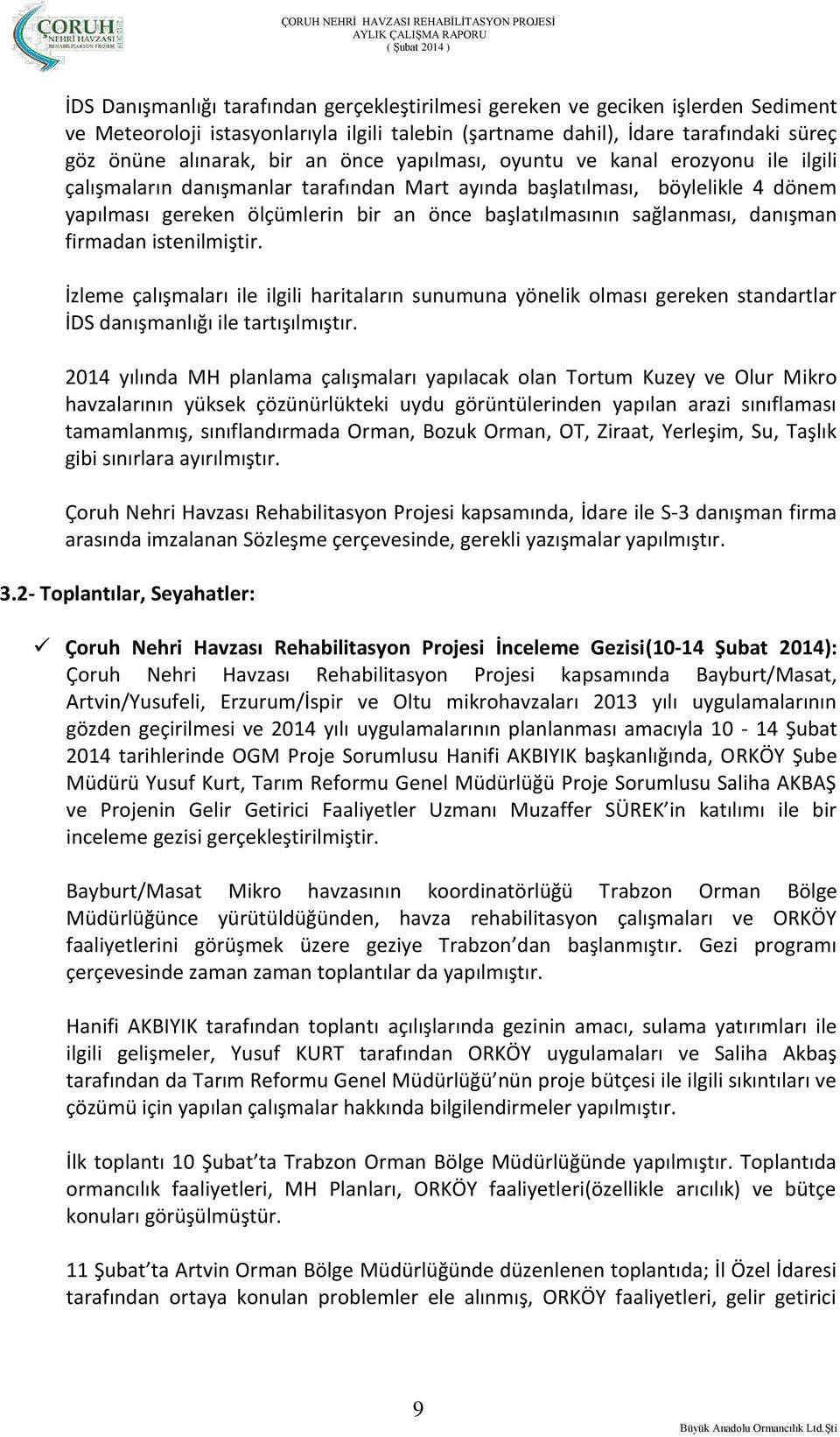 sağlanması, danışman firmadan istenilmiştir. İzleme çalışmaları ile ilgili haritaların sunumuna yönelik olması gereken standartlar İDS danışmanlığı ile tartışılmıştır.