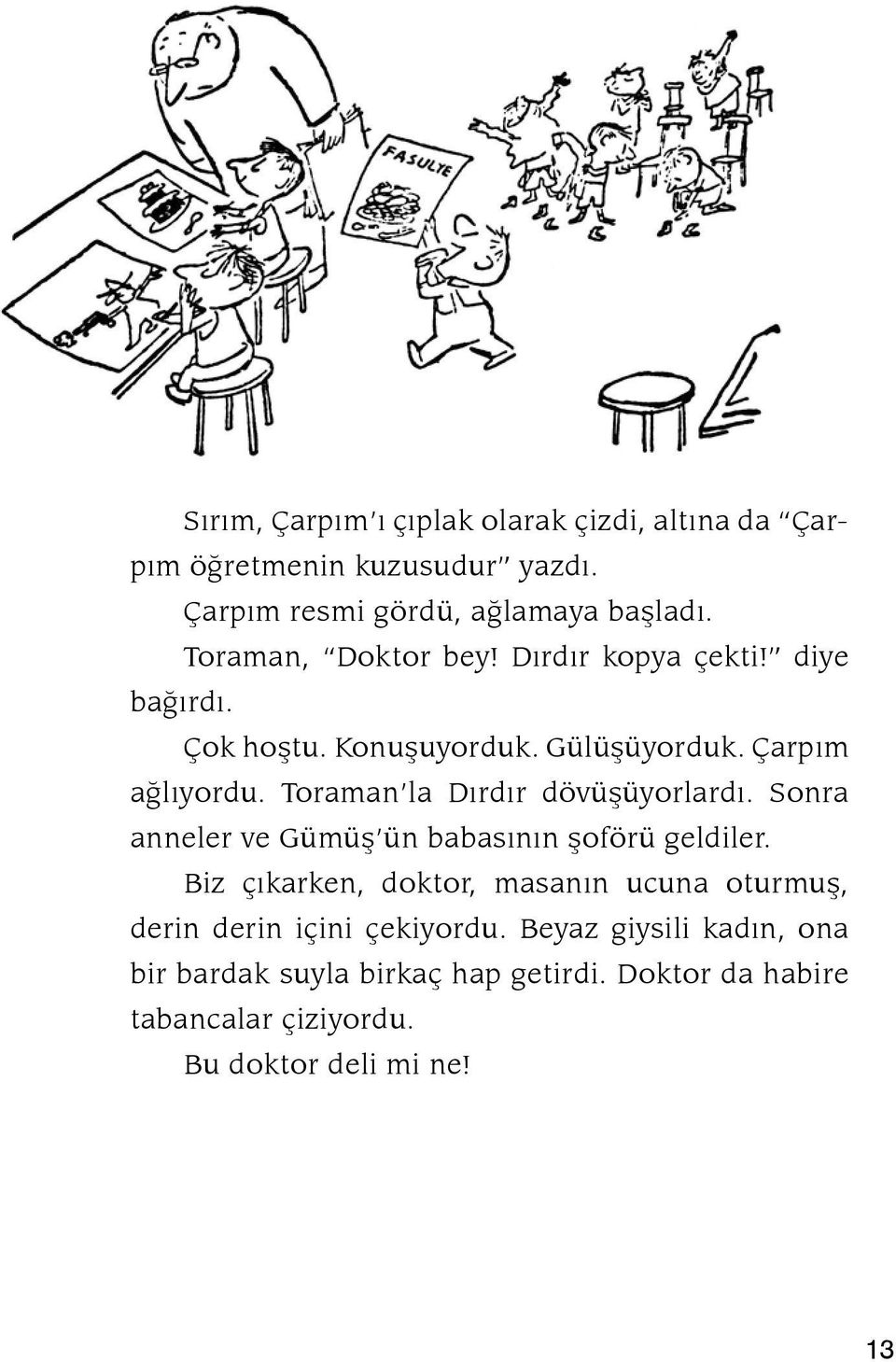 Toraman la Dýrdýr dövüþüyorlardý. Sonra an neler ve Gümüþ ün babasýnýn þoförü geldiler.