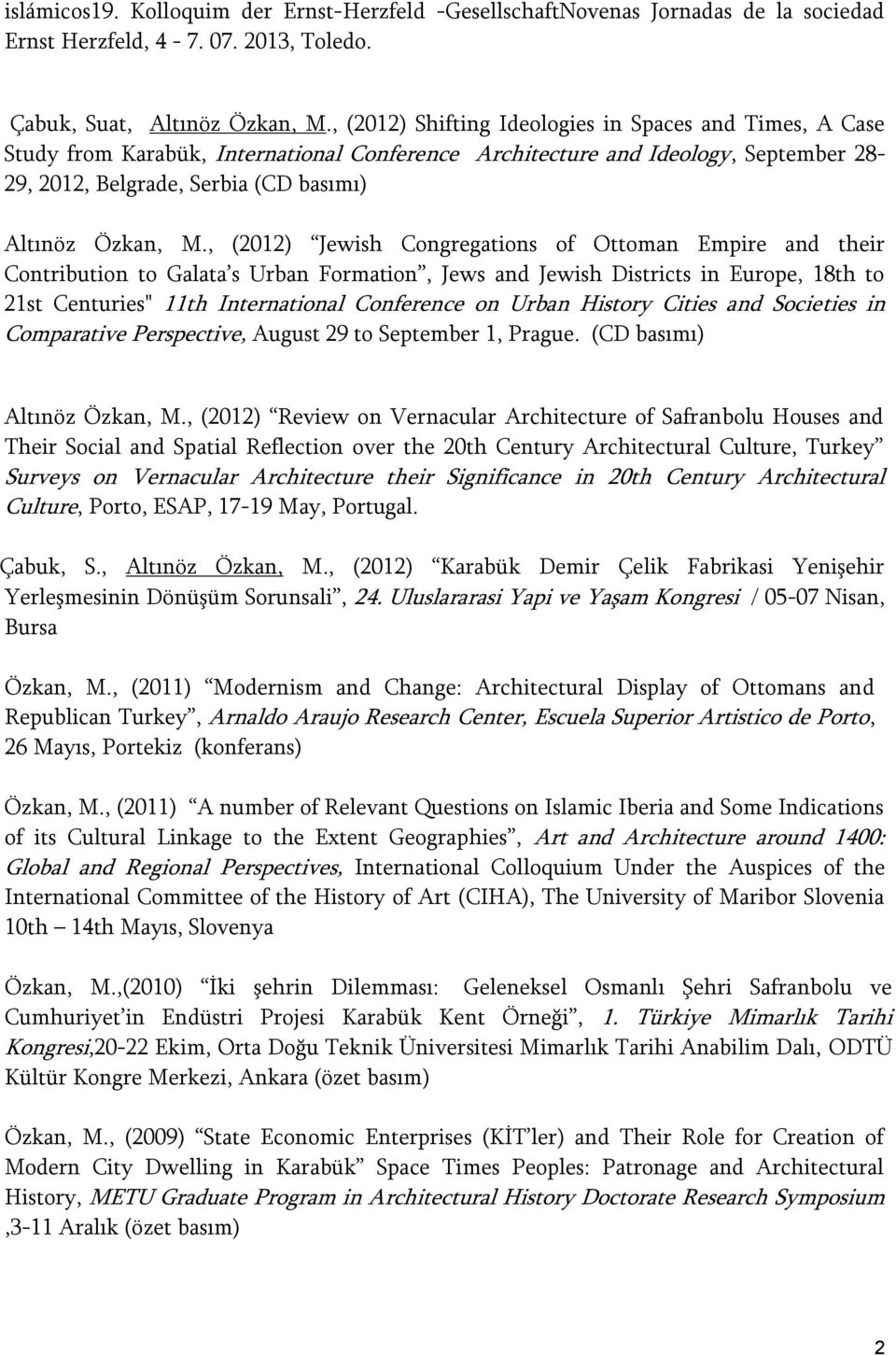 , (2012) Jewish Congregations of Ottoman Empire and their Contribution to Galata s Urban Formation, Jews and Jewish Districts in Europe, 18th to 21st Centuries" 11th International Conference on Urban