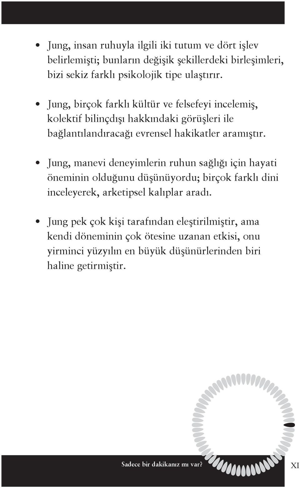 Jung, manevi deneyimlerin ruhun sağlığı için hayati öneminin olduğunu düşünüyordu; birçok farklı dini inceleyerek, arketipsel kalıplar aradı.