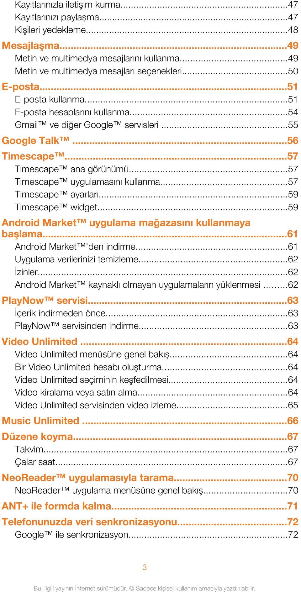 ..57 Timescape uygulamasını kullanma...57 Timescape ayarları...59 Timescape widget...59 Android Market uygulama mağazasını kullanmaya başlama...61 Android Market 'den indirme.