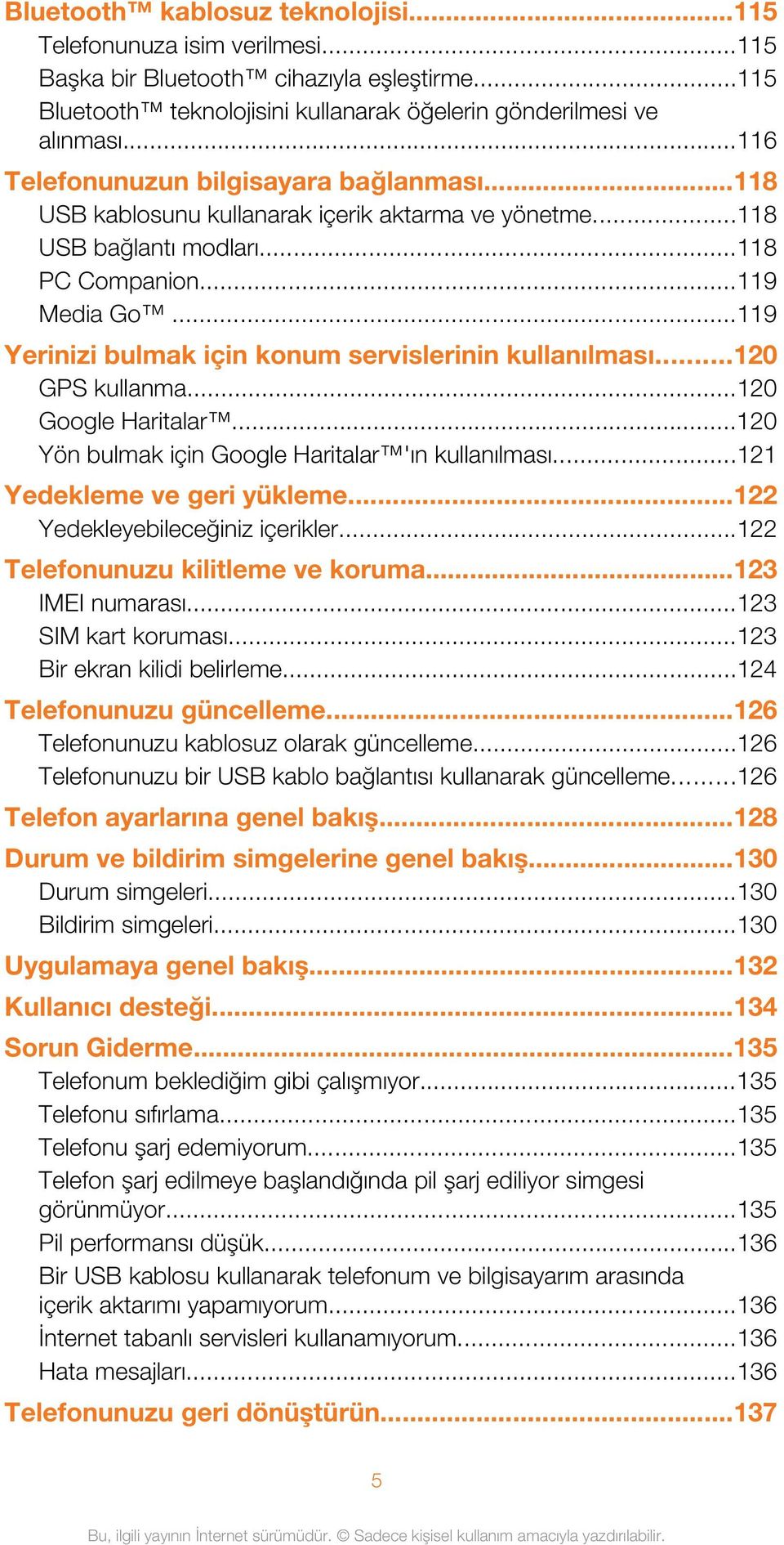 ..119 Yerinizi bulmak için konum servislerinin kullanılması...120 GPS kullanma...120 Google Haritalar...120 Yön bulmak için Google Haritalar 'ın kullanılması...121 Yedekleme ve geri yükleme.