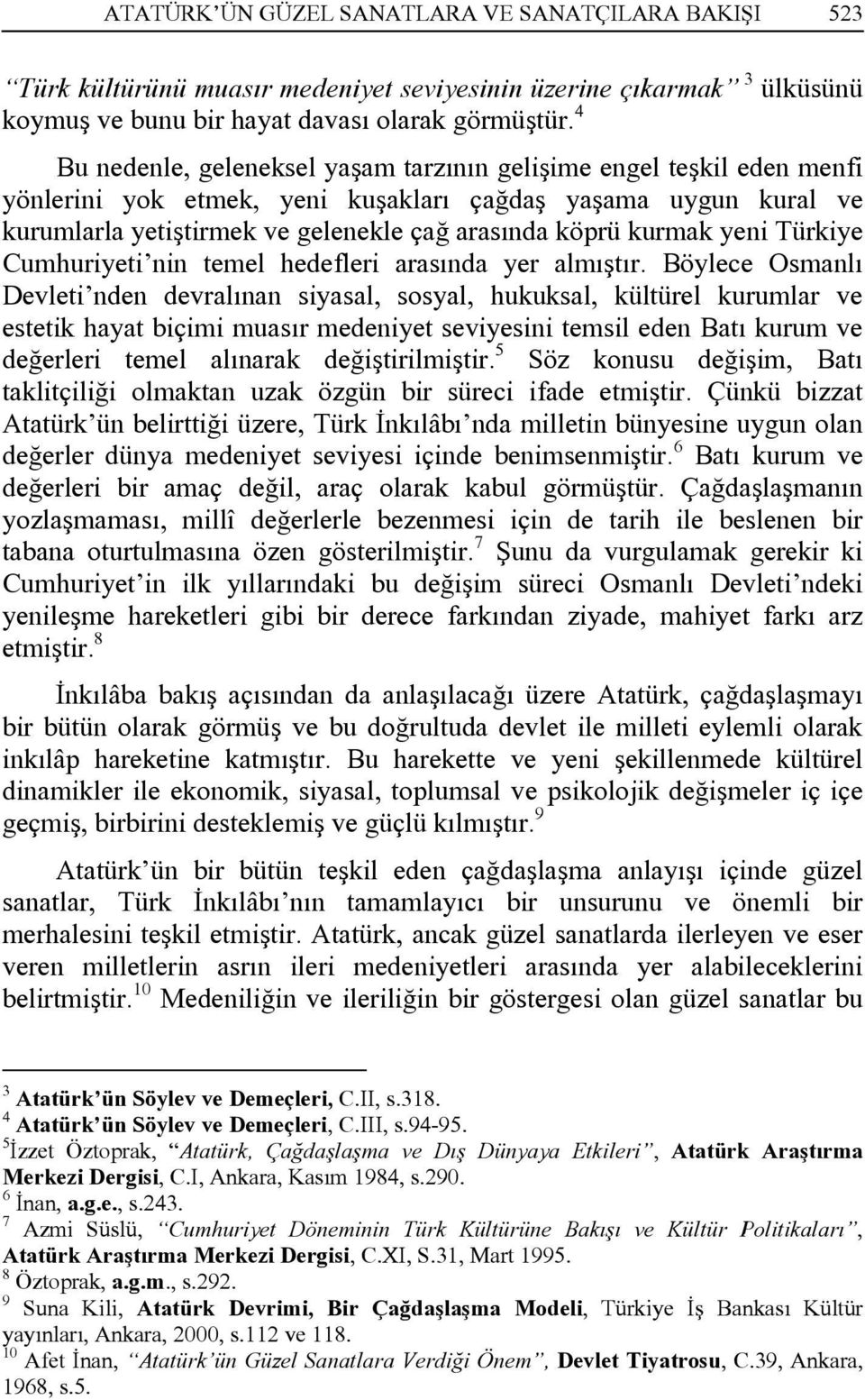 yeni Türkiye Cumhuriyeti nin temel hedefleri arasında yer almıştır.