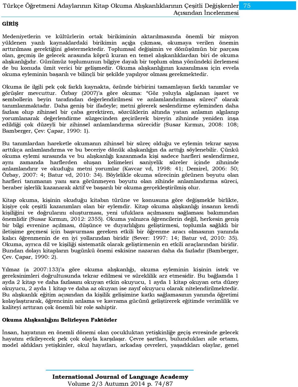 Toplumsal değişimin ve dönüşümün bir parçası olan, geçmiş ile gelecek arasında köprü kuran en temel alışkanlıklardan biri de okuma alışkanlığıdır.