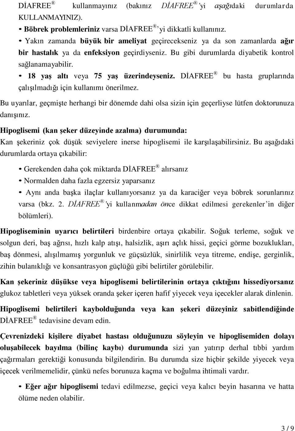 18 yaş altı veya 75 yaş üzerindeyseniz. DİAFREE bu hasta gruplarında çalışılmadığı için kullanımı önerilmez.