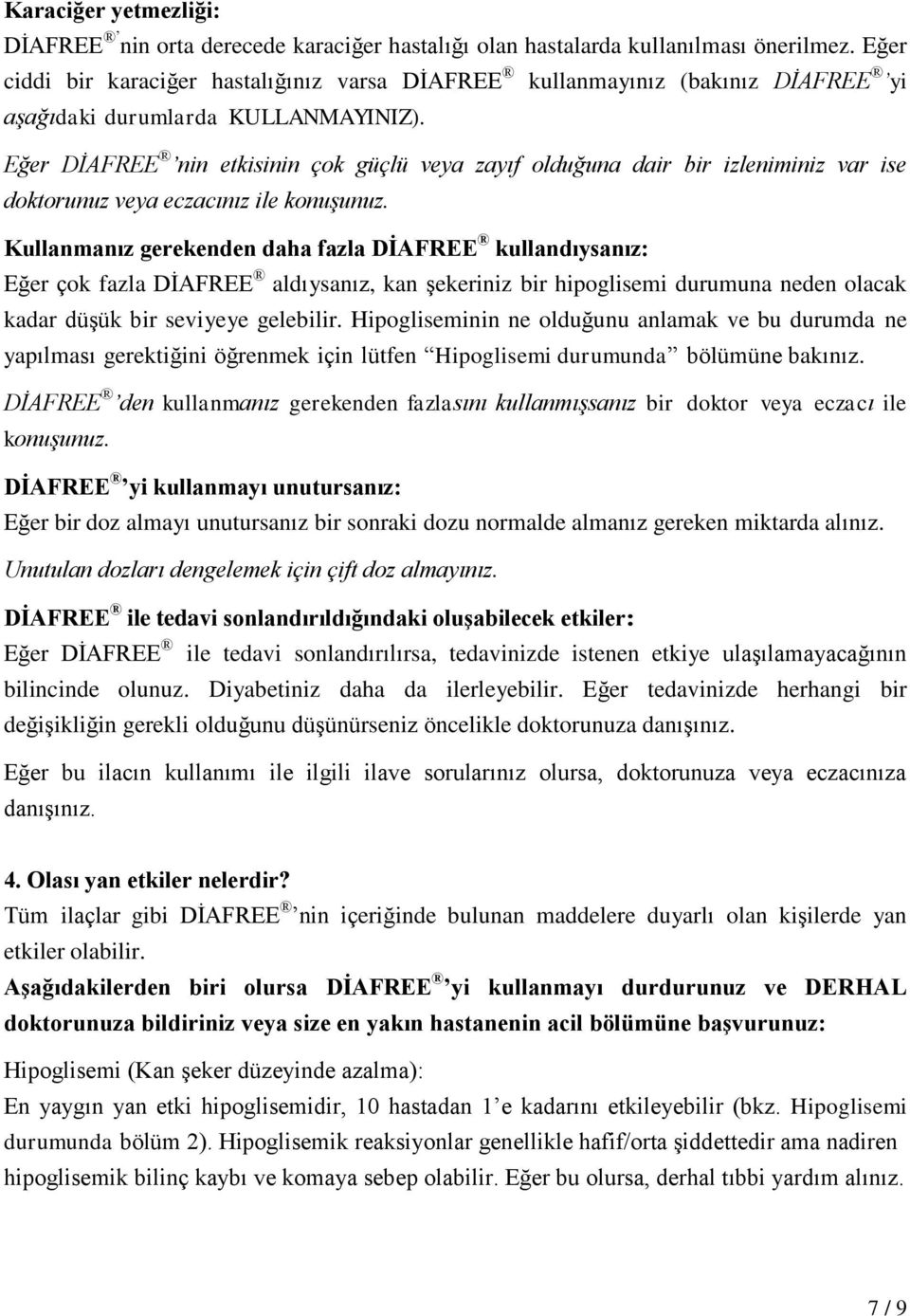 Eğer DİAFREE nin etkisinin çok güçlü veya zayıf olduğuna dair bir izleniminiz var ise doktorunuz veya eczacınız ile konuşunuz.