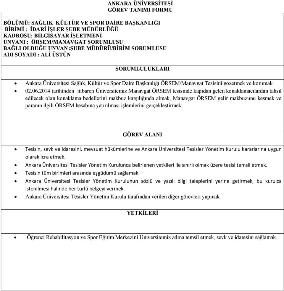 2014 tarihinden itibaren Üniversitemiz Manavgat ÖRSEM tesisinde kapıdan gelen konaklamacılardan tahsil edilecek olan konaklama bedellerini makbuz karşılığında almak, Manavgat ÖRSEM gelir makbuzunu