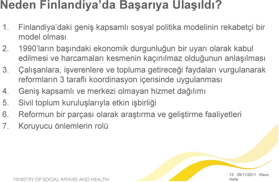 Çalışanlara, işverenlere ve topluma getireceği faydaları vurgulanarak reformların 3 taraflı koordinasyon içerisinde uygulanması 4.