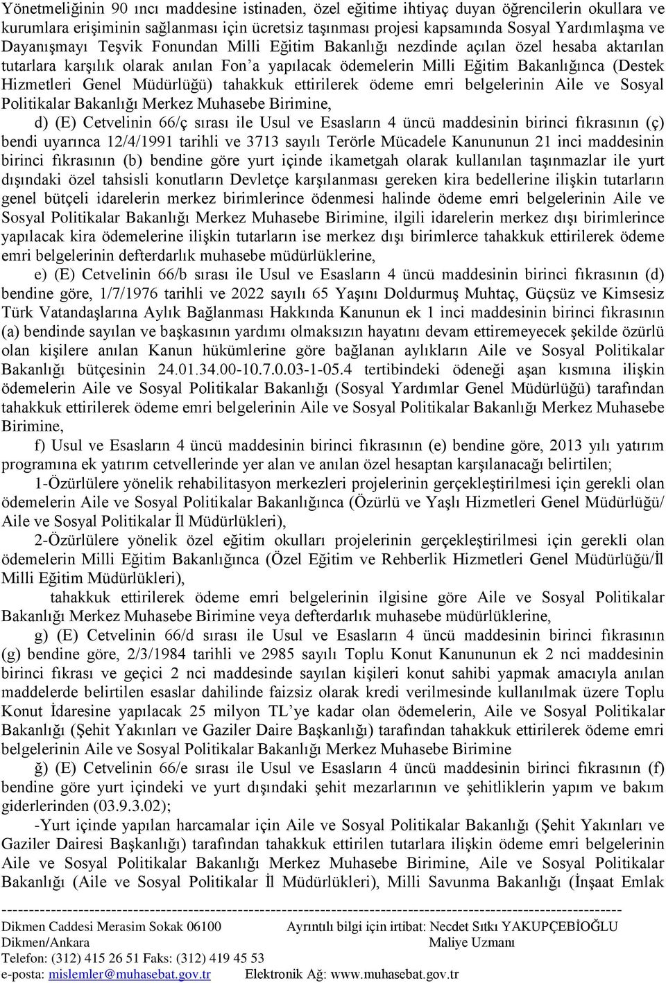 Müdürlüğü) tahakkuk ettirilerek ödeme emri belgelerinin Aile ve Sosyal Politikalar Bakanlığı Merkez Muhasebe Birimine, d) (E) Cetvelinin 66/ç sırası ile Usul ve Esasların 4 üncü maddesinin birinci