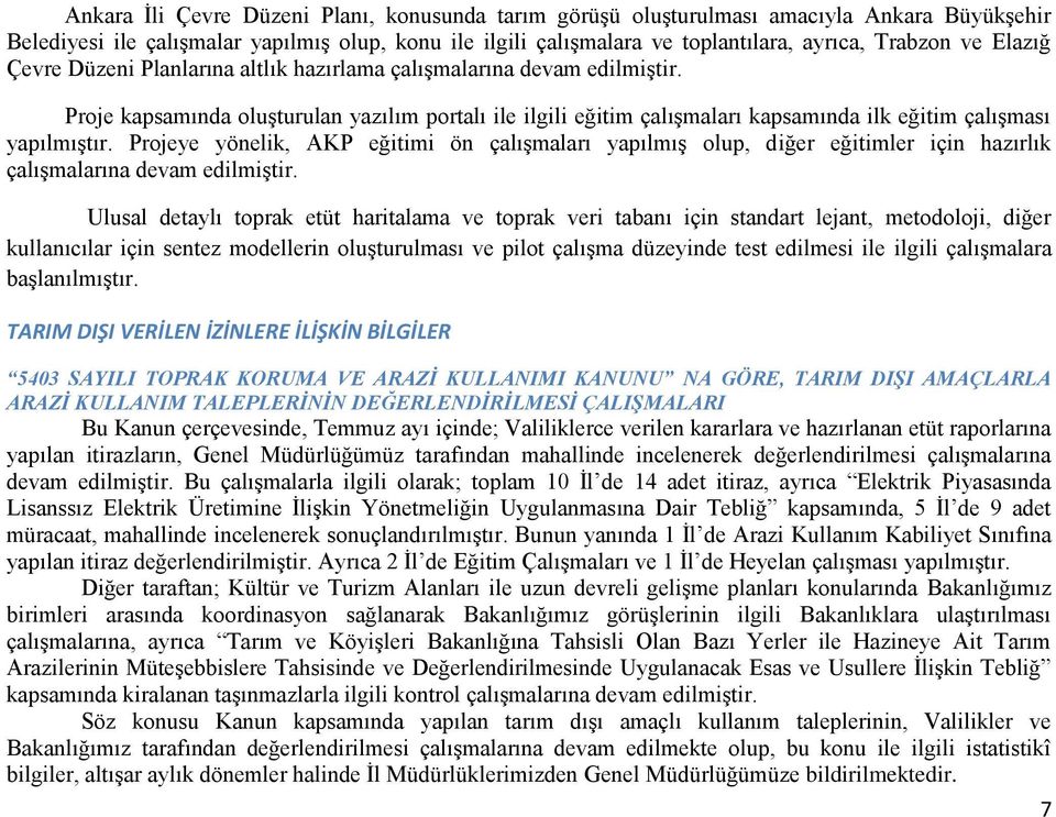 Projeye yönelik, AKP eğitimi ön çalışmaları yapılmış olup, diğer eğitimler için hazırlık çalışmalarına devam edilmiştir.