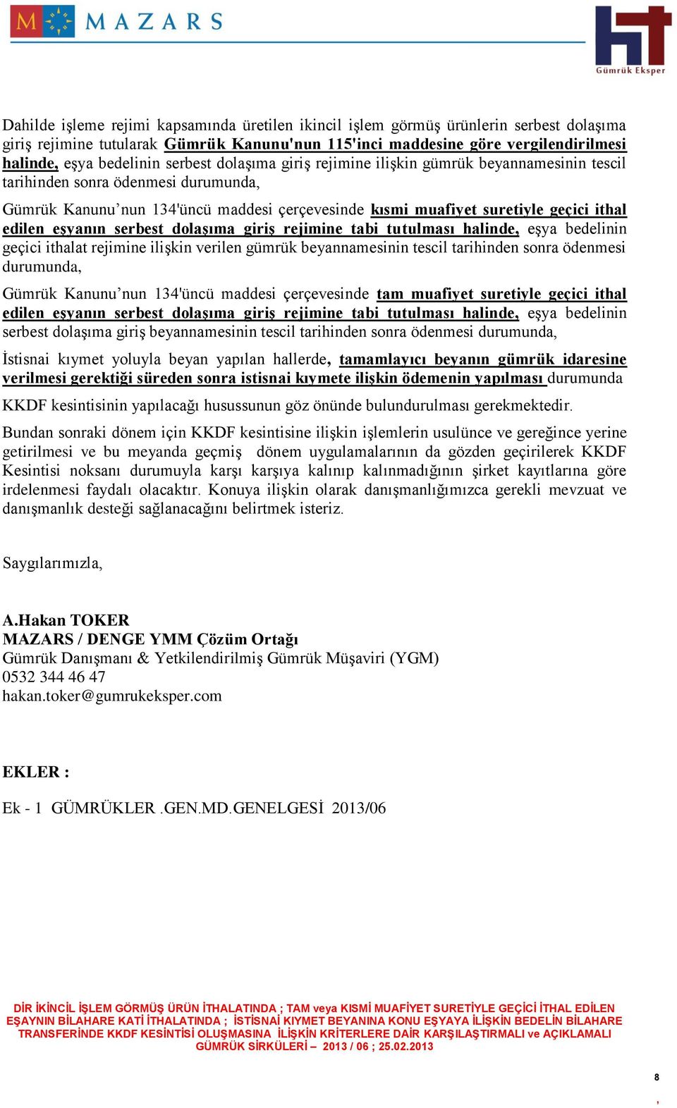 eşyanın serbest dolaşıma giriş rejimine tabi tutulması halinde eşya bedelinin geçici ithalat rejimine ilişkin verilen gümrük beyannamesinin tescil tarihinden sonra ödenmesi durumunda Gümrük Kanunu