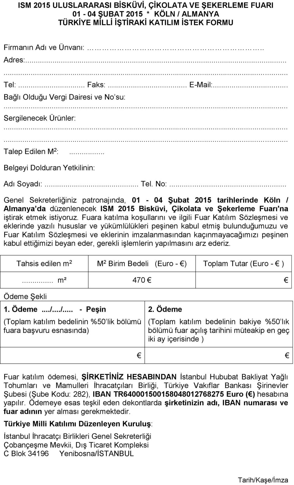 .. Genel Sekreterliğiniz patronajında, 01-04 Şubat 2015 tarihlerinde Köln / Almanya da düzenlenecek ISM 2015 Bisküvi, Çikolata ve Şekerleme Fuarı'na iştirak etmek istiyoruz.