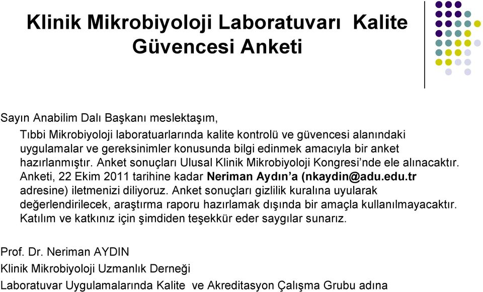 Anketi, 22 Ekim 2011 tarihine kadar Neriman Aydın a (nkaydin@adu.edu.tr adresine) iletmenizi diliyoruz.